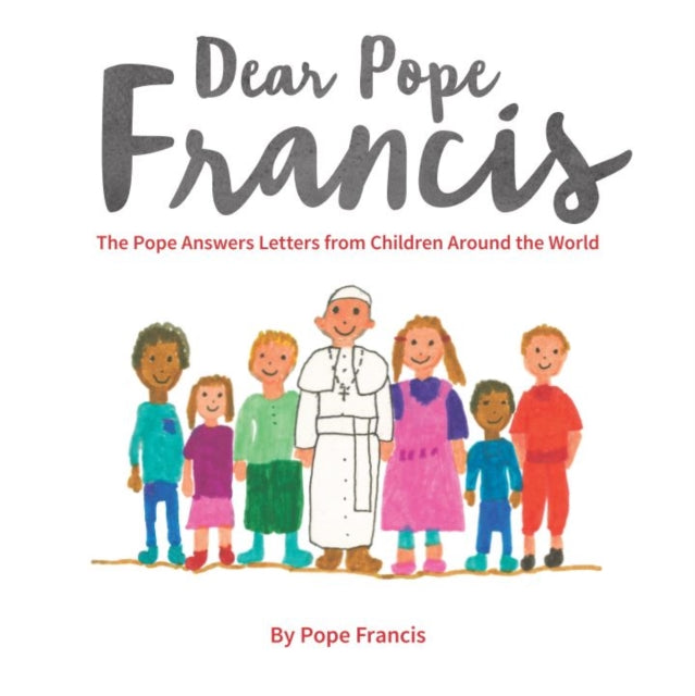 Dear Pope Francis : The Pope Answers Letters from Children Around the World - 9780232532647