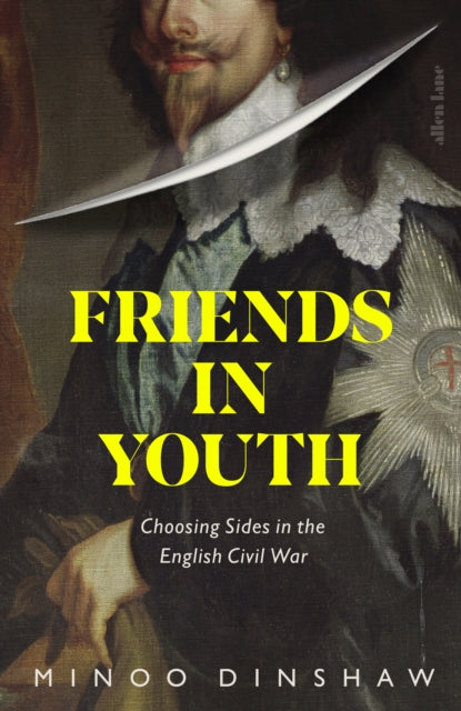Friends in Youth : Choosing Sides in the English Civil War - 9780241312827