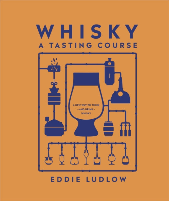 Whisky A Tasting Course : A New Way to Think – and Drink – Whisky - 9780241345214