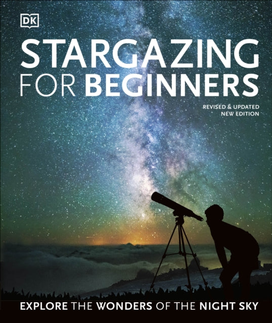 Stargazing for Beginners : Explore the Wonders of the Night Sky - 9780241440599