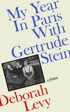 My Year in Paris with Gertrude Stein : A Fiction