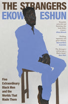 The Strangers : Five Extraordinary Black Men and the Worlds That Made Them - 9780241472026