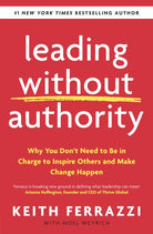 Leading Without Authority : Why You Don’t Need To Be In Charge to Inspire Others and Make Change Happen