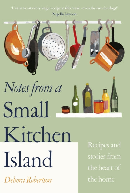 Notes from a Small Kitchen Island : ‘I want to eat every single recipe in this book’ Nigella Lawson - 9780241504673