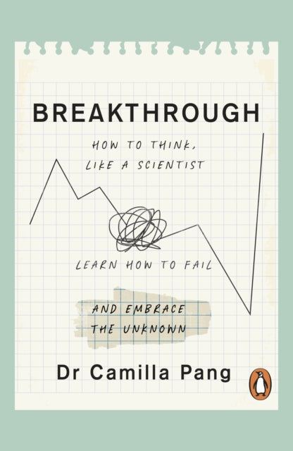 Breakthrough : How to Think Like a Scientist, Learn to Fail and Embrace the Unknown - 9780241545348