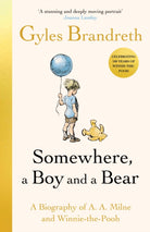 Somewhere, a Boy and a Bear : A Biography of A. A. Milne and Winnie-the-Pooh - 9780241582541