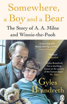 Somewhere, a Boy and a Bear : A Biography of A. A. Milne and Winnie-the-Pooh