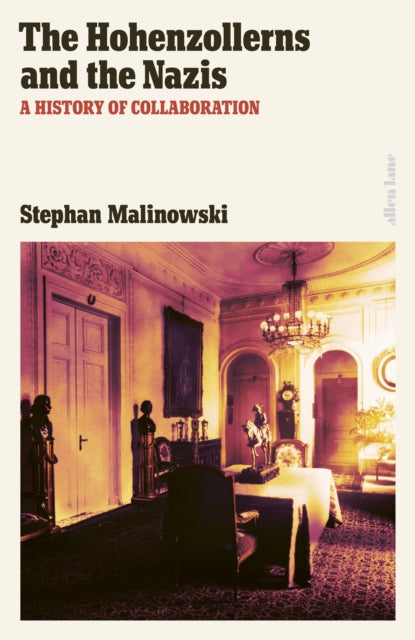 The Hohenzollerns and the Nazis : A History of Collaboration - 9780241596180