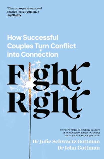 Fight Right : How Successful Couples Turn Conflict into Connection - 9780241598375