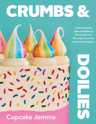 Crumbs & Doilies : Over 90 mouth-watering bakes to create at home from YouTube sensation Cupcake Jemma - 9780241610848