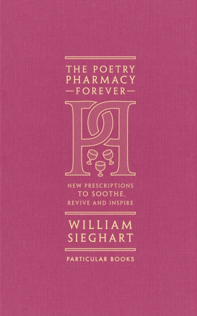 The Poetry Pharmacy Forever : New Prescriptions to Soothe, Revive and Inspire - 9780241611289