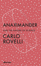 Anaximander : And the Nature of Science - 9780241635049
