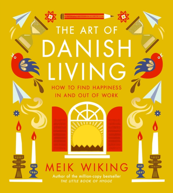 The Art of Danish Living : How to Find Happiness In and Out of Work - 9780241638279