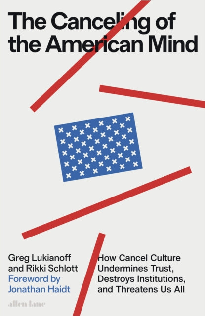 The Canceling of the American Mind : How Cancel Culture Undermines Trust, Destroys Institutions, and Threatens Us All - 9780241645574