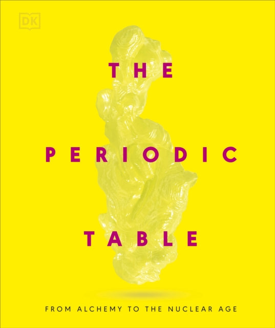 The Periodic Table : From Alchemy to the Nuclear Age - 9780241686508
