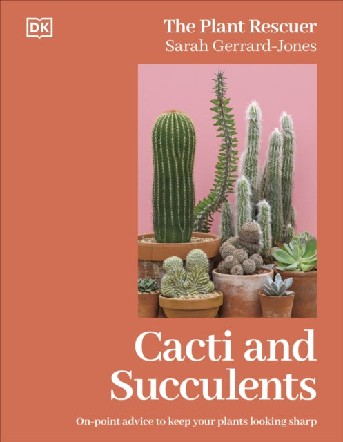 Cacti and Succulents : The Plant Rescuer's On-point Advice to Keep Your Plants Looking Sharp - 9780241695890