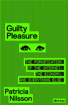 Guilty Pleasure : The Pornification of the Internet, the Economy, and Everything Else