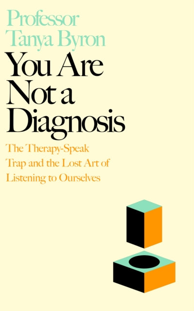 You Are Not a Diagnosis : The Therapy-Speak Trap and the Lost Art of Listening to Ourselves