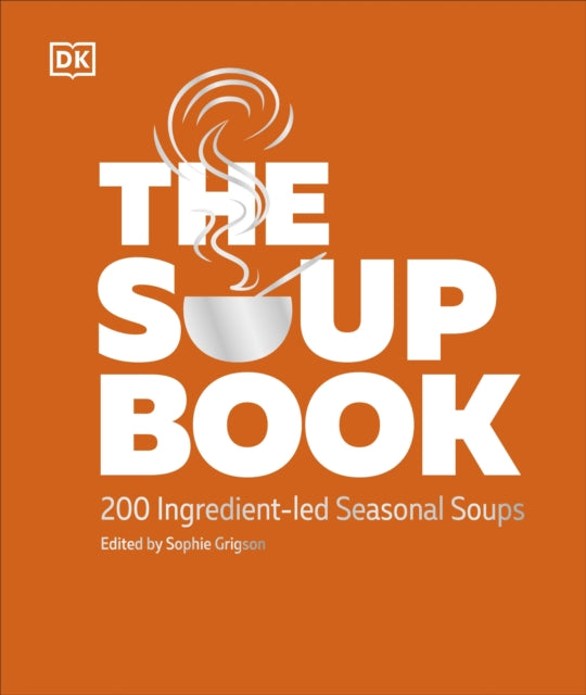 The Soup Book : 200 Ingredient-led Seasonal Soups - 9780241726181