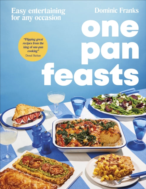 One Pan Feasts : Easy Entertaining for Any Occasion