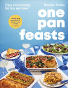One Pan Feasts : Easy Entertaining for Any Occasion