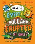 What If... Every Volcano Erupted at Once? : And Other Amazing Earth Questions - 9780241733349