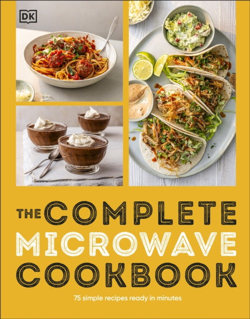 The Complete Microwave Cookbook : 75 Simple Recipes Ready in Minutes - 9780241742372