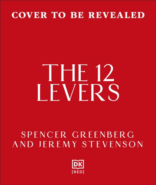 The 12 Levers : The Complete Psychological Toolkit for Improving Your Life