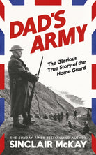 Dad’s Army : The Glorious True Story of the Home Guard