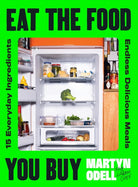 Eat The Food You Buy : 15 Everyday Ingredients, Endless Delicious Meals