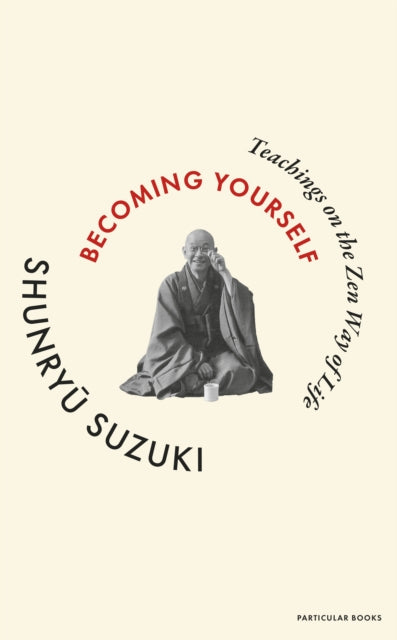 Becoming Yourself : Teachings on the Zen Way of Life - 9780241781708