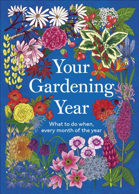 Your Gardening Year : What to Do When, Every Month of the Year - 9780241796849