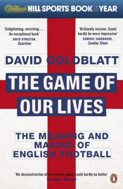 The Game of Our Lives : The Meaning and Making of English Football - 9780241955260