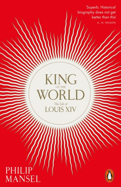King of the World : The Life of Louis XIV - 9780241960585