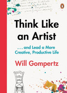 Think Like an Artist : . . . and Lead a More Creative, Productive Life - 9780241970805