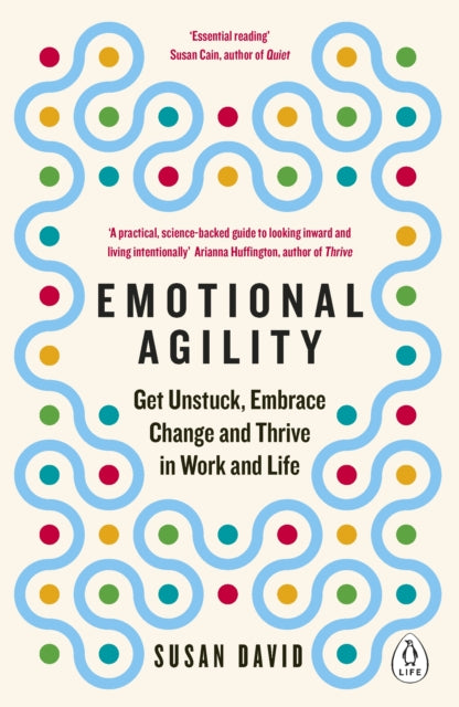 Emotional Agility : Get Unstuck, Embrace Change and Thrive in Work and Life - 9780241976586