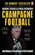 Champagne Football : John Delaney and the Betrayal of Irish Football: The Inside Story - 9780241990063