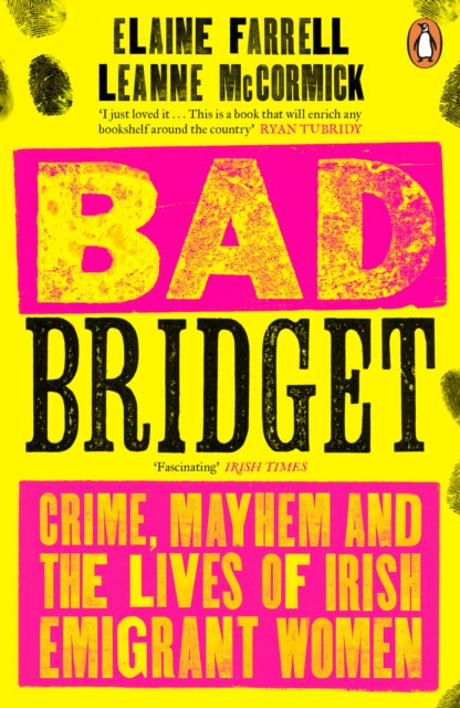 Bad Bridget : Crime, Mayhem and the Lives of Irish Emigrant Women