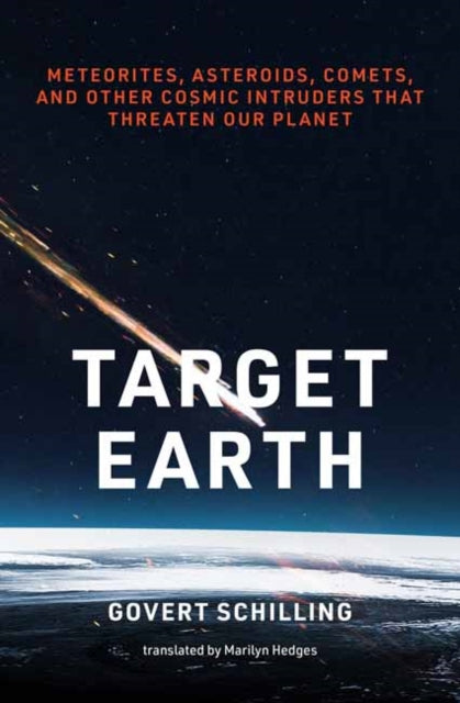 Target Earth : Meteorites, Asteroids, Comets, and Other Cosmic Intruders That Threaten Our Planet - 9780262551342