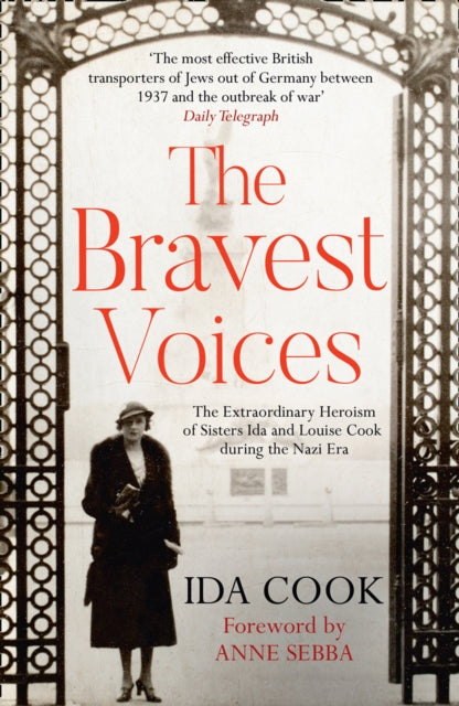 The Bravest Voices : The Extraordinary Heroism of Sisters Ida and Louise Cook During the Nazi Era - 9780263281187