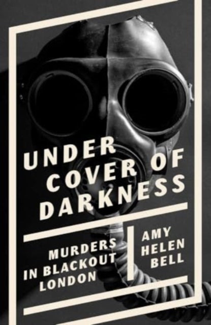 Under Cover of Darkness : Murders in Blackout London - 9780300270051