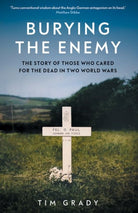 Burying the Enemy : The Story of Those who Cared for the Dead in Two World Wars - 9780300273977