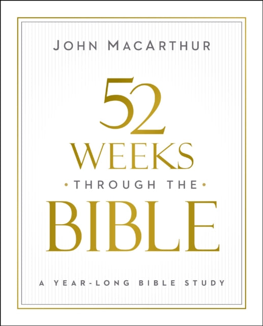 52 Weeks through the Bible : A Year-Long Bible Study for Men and Women - 9780310169109