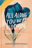 All Along You Were Blooming : Thoughts for Boundless Living - 9780310454076
