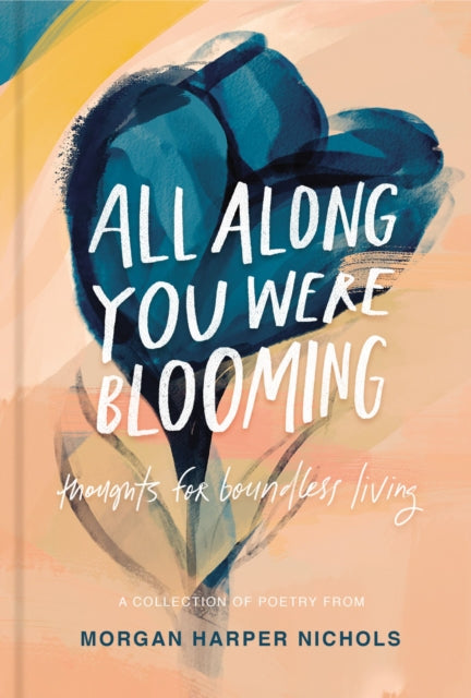 All Along You Were Blooming : Thoughts for Boundless Living - 9780310454076