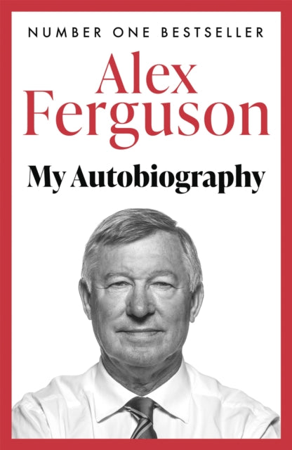 ALEX FERGUSON: My Autobiography : The Sensational Million Copy Number One Bestseller - 9780340919408