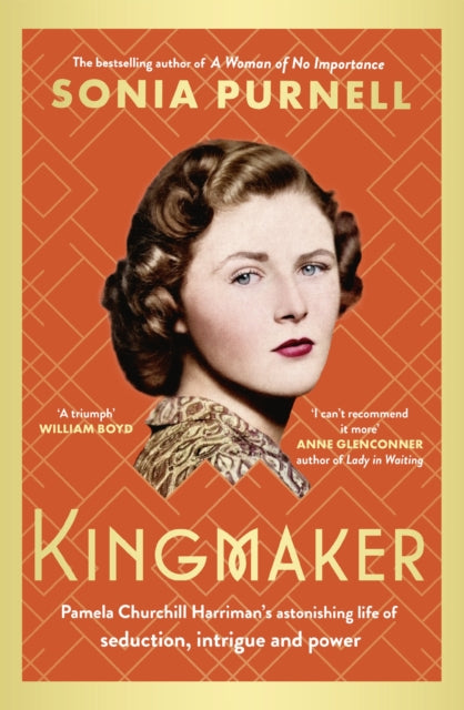 Kingmaker : Pamela Churchill Harriman's astonishing life of seduction, intrigue and power, from the bestselling author of A Woman of No Importance - 9780349014722