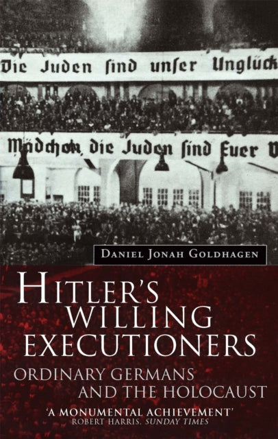 Hitler's Willing Executioners : Ordinary Germans and the Holocaust - 9780349107868