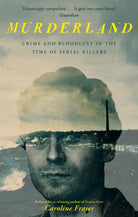 Murderland : Crime and Bloodlust in the Time of Serial Killers - 'I highly recommend it' (R. F. Kuang, Observer)