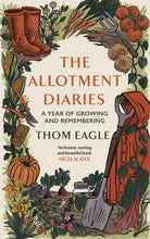The Allotment Diaries : A Year of Growing and Remembering